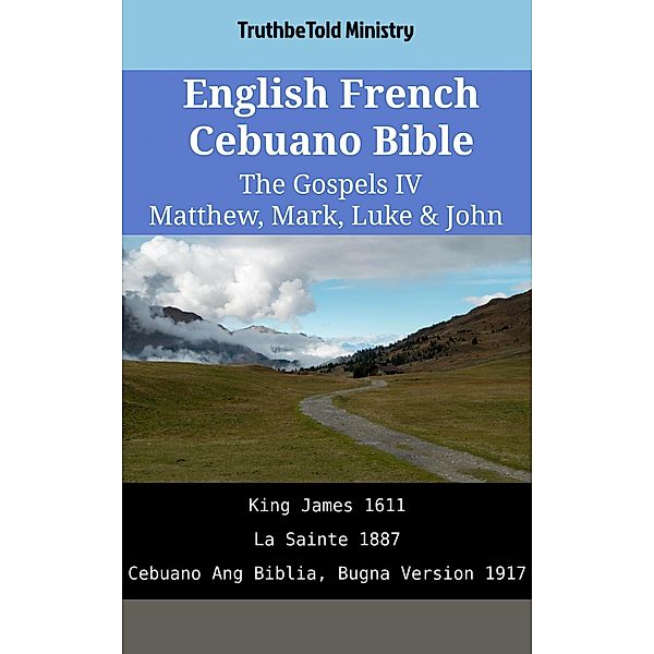 English French Cebuano Bible - The Gospels IV - Matthew, Mark, Luke & John / Parallel Bible Halseth English Bd.1999, Truthbetold Ministry