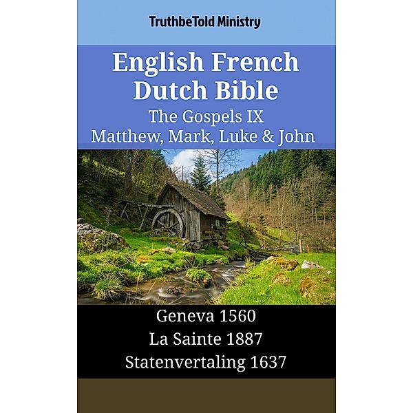 English French Dutch Bible - The Gospels IX - Matthew, Mark, Luke & John / Parallel Bible Halseth English Bd.1521, Truthbetold Ministry