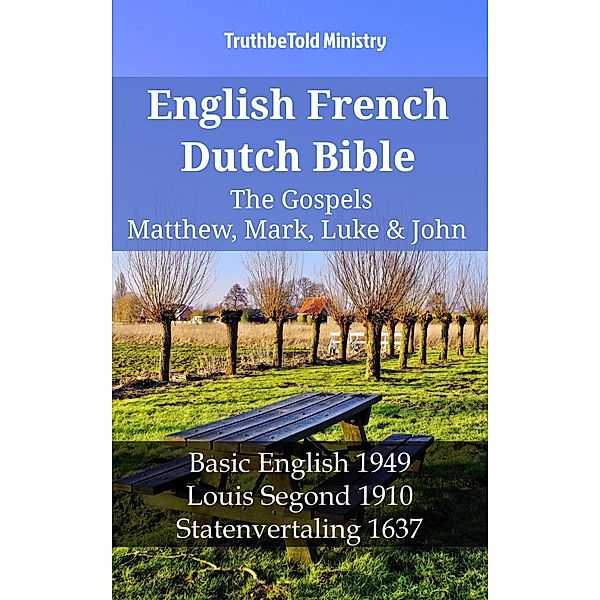 English French Dutch Bible - The Gospels - Matthew, Mark, Luke & John / Parallel Bible Halseth English Bd.1160, Truthbetold Ministry