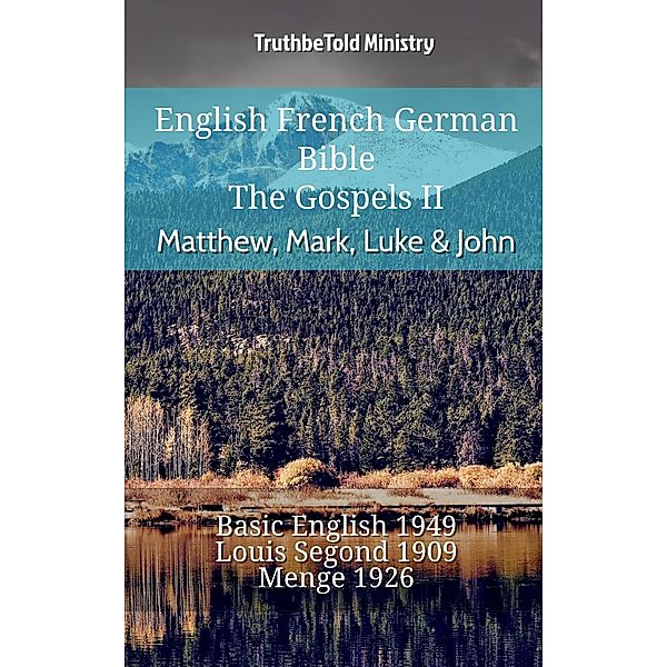 English French German Bible - The Gospels II - Matthew, Mark, Luke & John / Parallel Bible Halseth English Bd.835, Truthbetold Ministry