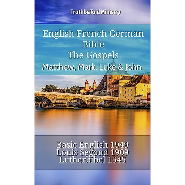 English French German Bible - The Gospels III - Matthew, Mark, Luke & John / Parallel Bible Halseth English Bd.921, Truthbetold Ministry