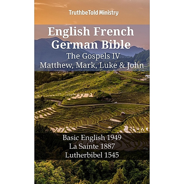 English French German Bible - The Gospels IV - Matthew, Mark, Luke & John / Parallel Bible Halseth English Bd.1268, Truthbetold Ministry
