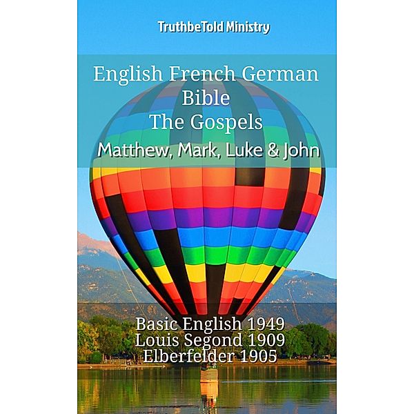 English French German Bible - The Gospels - Matthew, Mark, Luke & John / Parallel Bible Halseth English Bd.821, Truthbetold Ministry