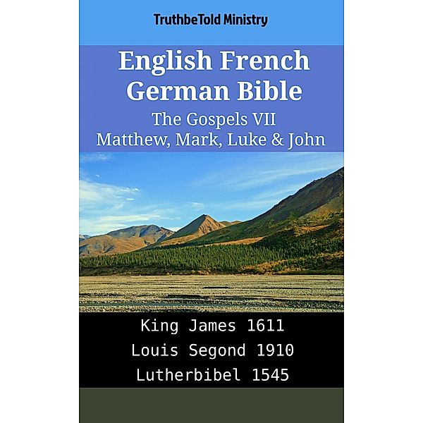 English French German Bible - The Gospels VII - Matthew, Mark, Luke & John / Parallel Bible Halseth English Bd.1924, Truthbetold Ministry