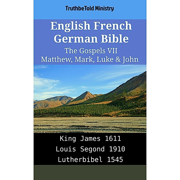 English French German Bible - The Gospels VII - Matthew, Mark, Luke & John / Parallel Bible Halseth English Bd.1924, Truthbetold Ministry