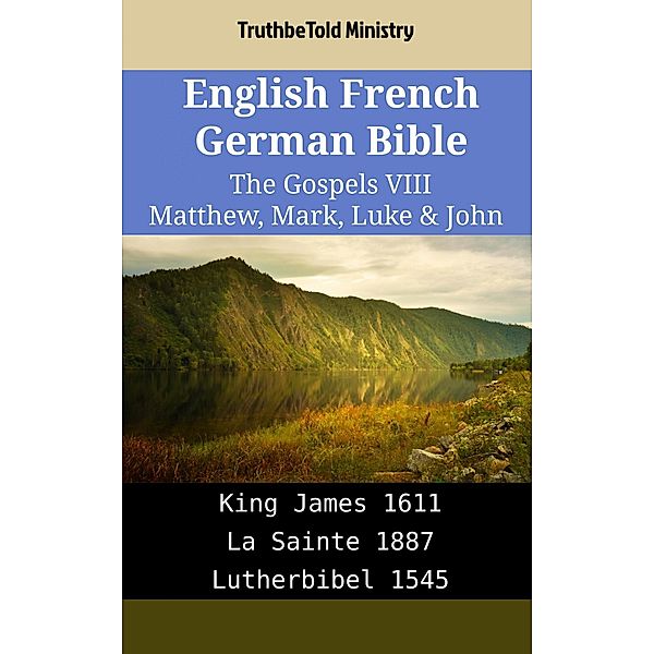 English French German Bible - The Gospels VIII - Matthew, Mark, Luke & John / Parallel Bible Halseth English Bd.2030, Truthbetold Ministry