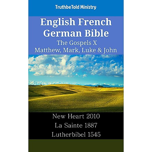 English French German Bible - The Gospels X - Matthew, Mark, Luke & John / Parallel Bible Halseth English Bd.2458, Truthbetold Ministry