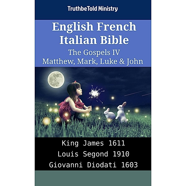 English French Italian Bible - The Gospels IV - Matthew, Mark, Luke & John / Parallel Bible Halseth English Bd.1921, Truthbetold Ministry