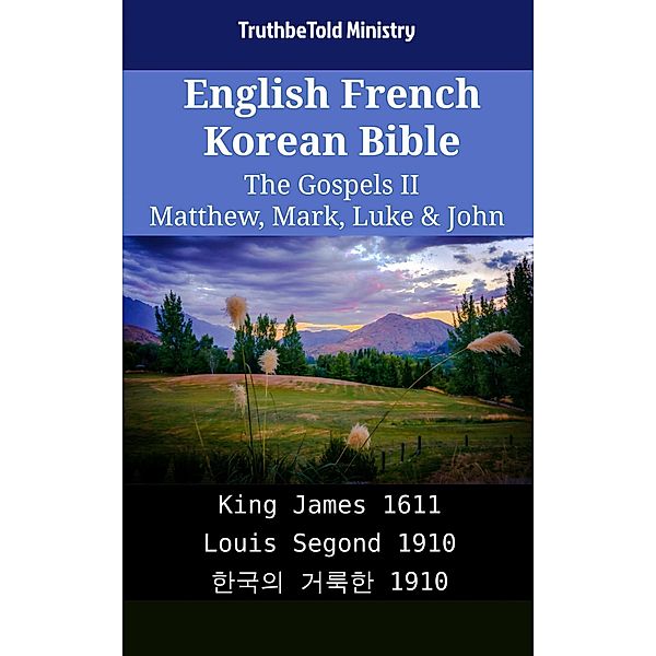 English French Korean Bible - The Gospels II - Matthew, Mark, Luke & John / Parallel Bible Halseth English Bd.1823, Truthbetold Ministry