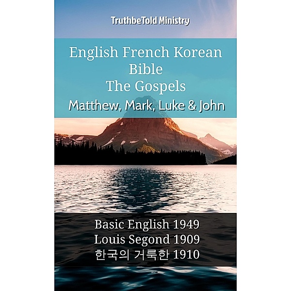 English French Korean Bible - The Gospels - Matthew, Mark, Luke & John / Parallel Bible Halseth English Bd.825, Truthbetold Ministry