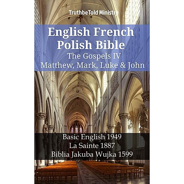 English French Polish Bible - The Gospels IV - Matthew, Mark, Luke & John / Parallel Bible Halseth English Bd.1229, Truthbetold Ministry