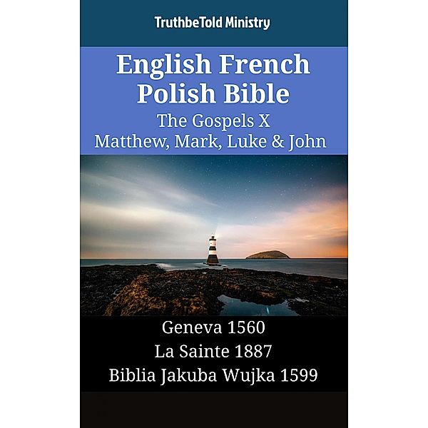 English French Polish Bible - The Gospels X - Matthew, Mark, Luke & John / Parallel Bible Halseth English Bd.1551, Truthbetold Ministry