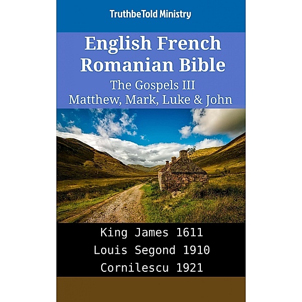 English French Romanian Bible - The Gospels III - Matthew, Mark, Luke & John / Parallel Bible Halseth English Bd.1930, Truthbetold Ministry