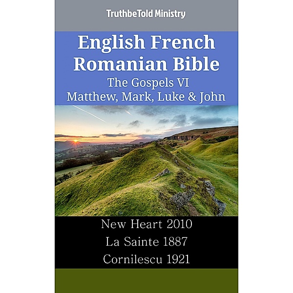 English French Romanian Bible - The Gospels VI - Matthew, Mark, Luke & John / Parallel Bible Halseth English Bd.2460, Truthbetold Ministry