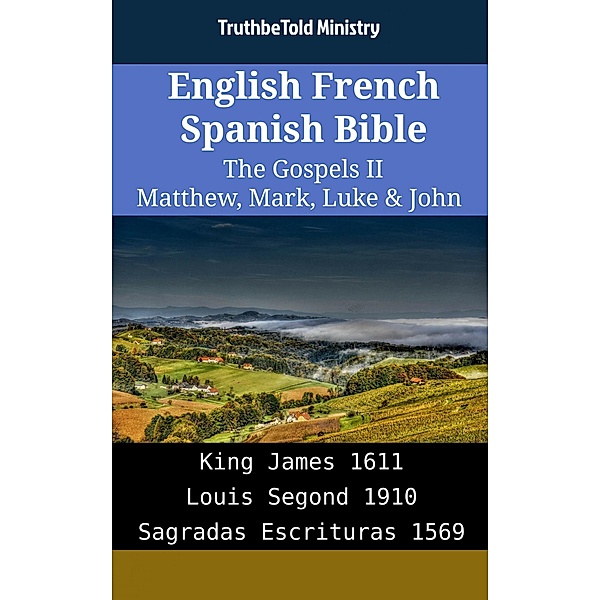 English French Spanish Bible - The Gospels II - Matthew, Mark, Luke & John / Parallel Bible Halseth English Bd.1932, Truthbetold Ministry
