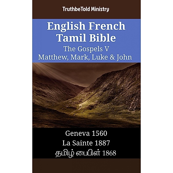 English French Tamil Bible - The Gospels V - Matthew, Mark, Luke & John / Parallel Bible Halseth English Bd.1526, Truthbetold Ministry