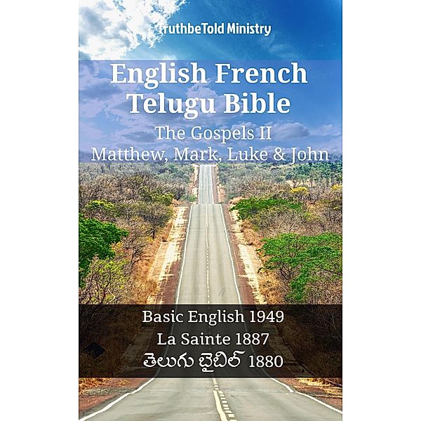 English French Telugu Bible - The Gospels II - Matthew, Mark, Luke & John / Parallel Bible Halseth English Bd.1224, Truthbetold Ministry