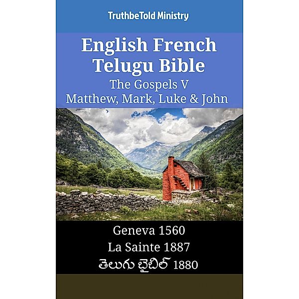 English French Telugu Bible - The Gospels V - Matthew, Mark, Luke & John / Parallel Bible Halseth English Bd.1527, Truthbetold Ministry