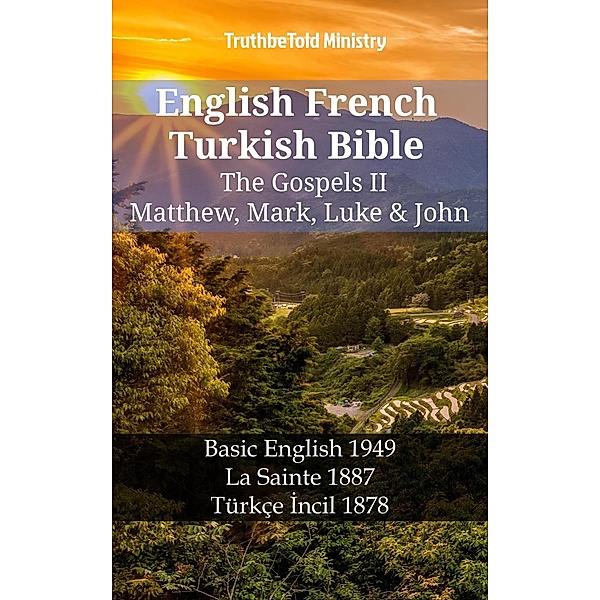 English French Turkish Bible - The Gospels II - Matthew, Mark, Luke & John / Parallel Bible Halseth English Bd.1227, Truthbetold Ministry