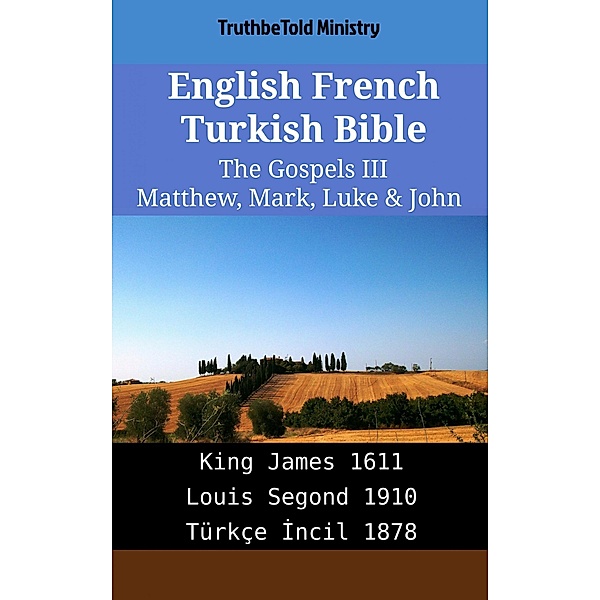 English French Turkish Bible - The Gospels III - Matthew, Mark, Luke & John / Parallel Bible Halseth English Bd.1824, Truthbetold Ministry