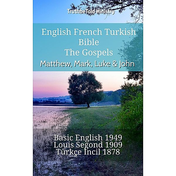 English French Turkish Bible - The Gospels - Matthew, Mark, Luke & John / Parallel Bible Halseth English Bd.844, Truthbetold Ministry