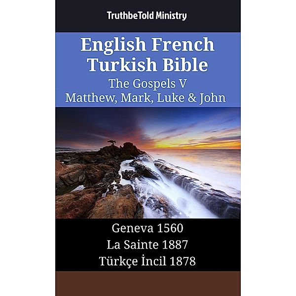 English French Turkish Bible - The Gospels V - Matthew, Mark, Luke & John / Parallel Bible Halseth English Bd.1528, Truthbetold Ministry