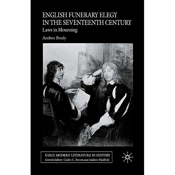 English Funerary Elegy in the Seventeenth Century / Early Modern Literature in History, A. Brady