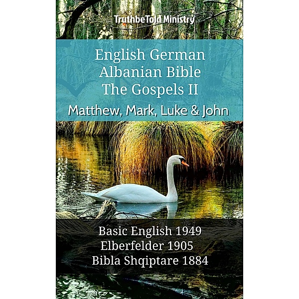 English German Albanian Bible - The Gospels II - Matthew, Mark, Luke & John / Parallel Bible Halseth English Bd.993, Truthbetold Ministry