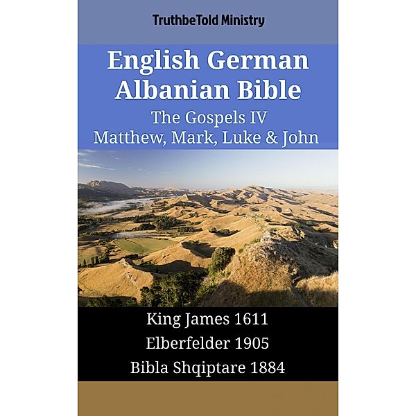 English German Albanian Bible - The Gospels IV - Matthew, Mark, Luke & John / Parallel Bible Halseth English Bd.1687, Truthbetold Ministry