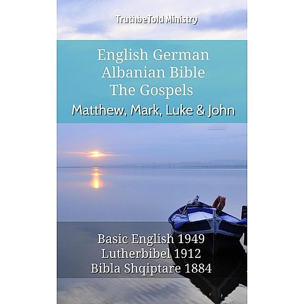 English German Albanian Bible - The Gospels - Matthew, Mark, Luke & John / Parallel Bible Halseth English Bd.699, Truthbetold Ministry