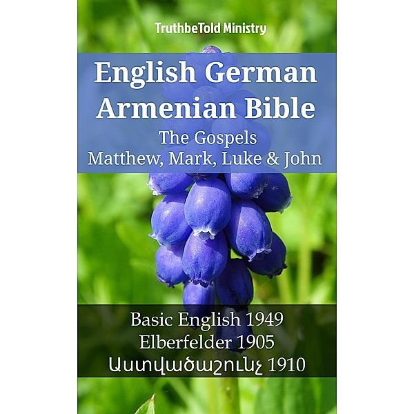 English German Armenian Bible - The Gospels II - Matthew, Mark, Luke & John / Parallel Bible Halseth English Bd.1413, Truthbetold Ministry