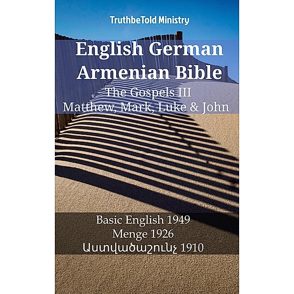 English German Armenian Bible - The Gospels III - Matthew, Mark, Luke & John / Parallel Bible Halseth English Bd.1250, Truthbetold Ministry