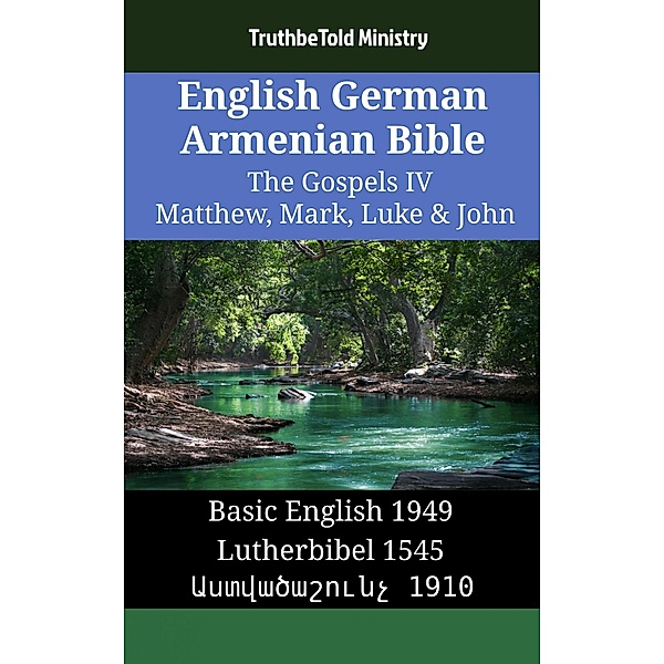 English German Armenian Bible - The Gospels IV - Matthew, Mark, Luke & John / Parallel Bible Halseth English Bd.1359, Truthbetold Ministry