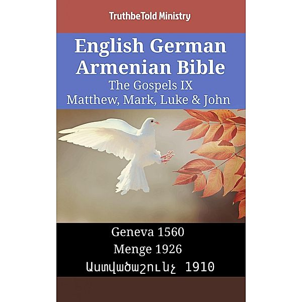 English German Armenian Bible - The Gospels IX - Matthew, Mark, Luke & John / Parallel Bible Halseth English Bd.1500, Truthbetold Ministry