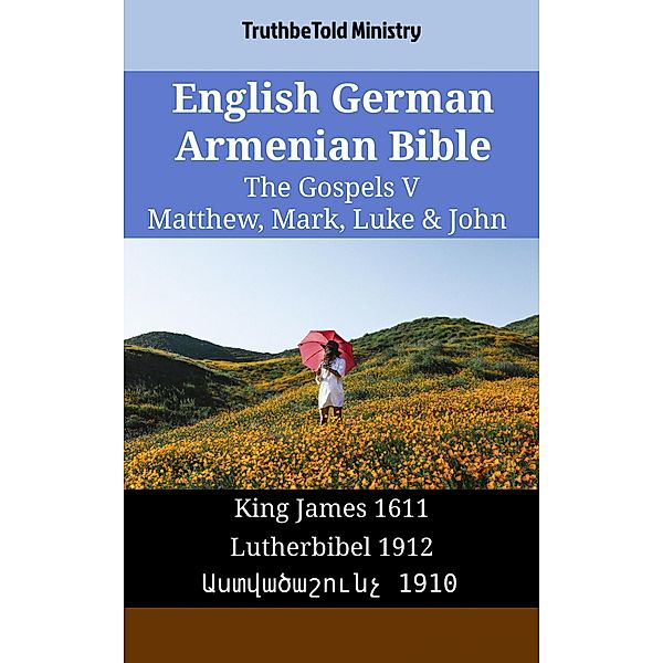 English German Armenian Bible - The Gospels V - Matthew, Mark, Luke & John / Parallel Bible Halseth English Bd.1737, Truthbetold Ministry