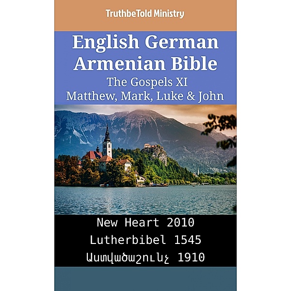 English German Armenian Bible - The Gospels XI - Matthew, Mark, Luke & John / Parallel Bible Halseth English Bd.2442, Truthbetold Ministry