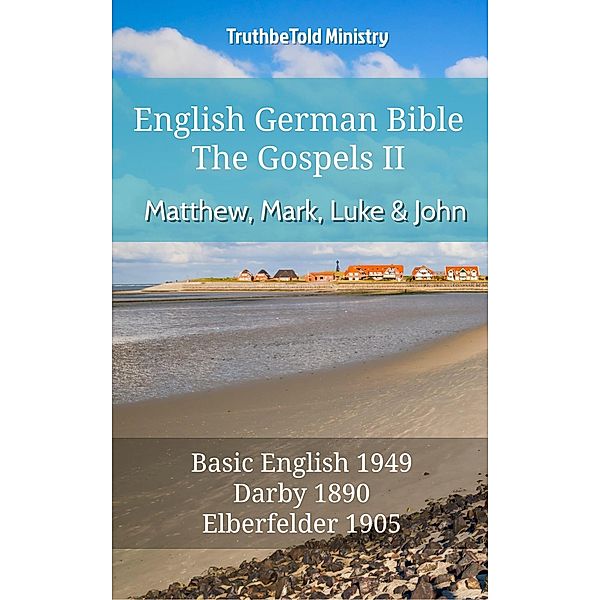 English German Bible II - The Gospels - Matthew, Mark, Luke and John / Parallel Bible Halseth English Bd.487, Truthbetold Ministry