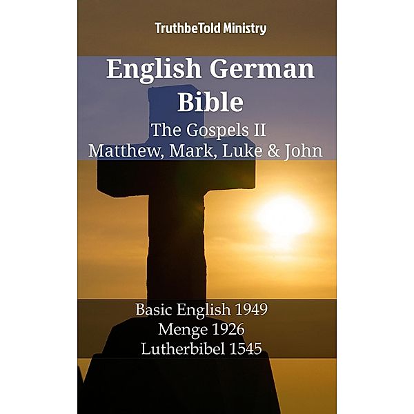 English German Bible - The Gospels II - Matthew, Mark, Luke & John / Parallel Bible Halseth English Bd.1221, Truthbetold Ministry