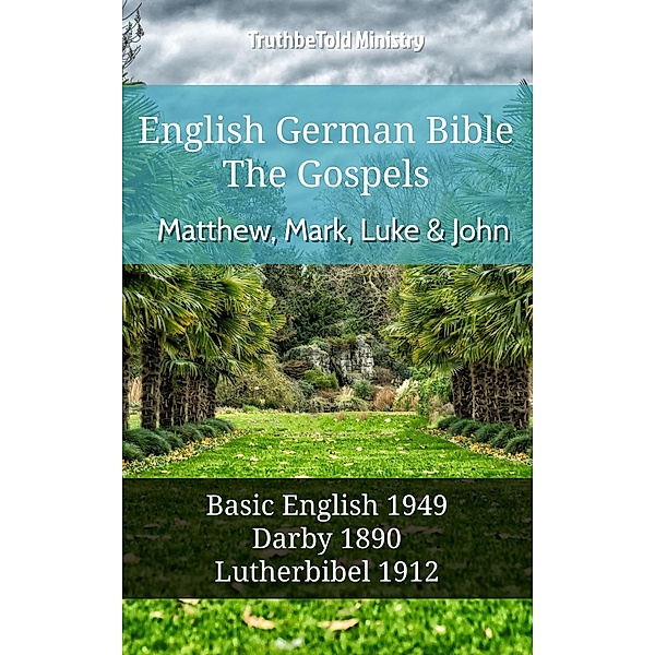 English German Bible - The Gospels - Matthew, Mark, Luke and John / Parallel Bible Halseth English Bd.493, Truthbetold Ministry
