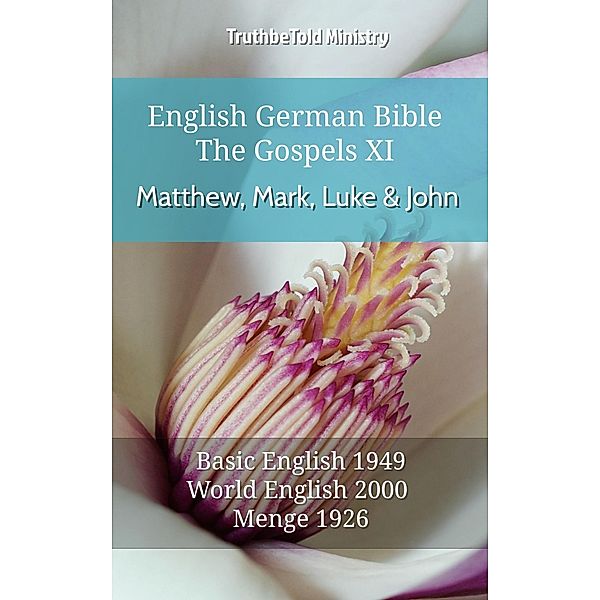 English German Bible - The Gospels - Matthew, Mark, Luke and John XI / Parallel Bible Halseth English Bd.583, Truthbetold Ministry