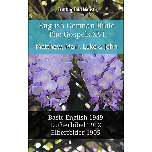 English German Bible - The Gospels XVI - Matthew, Mark, Luke & John / Parallel Bible Halseth English Bd.687, Truthbetold Ministry