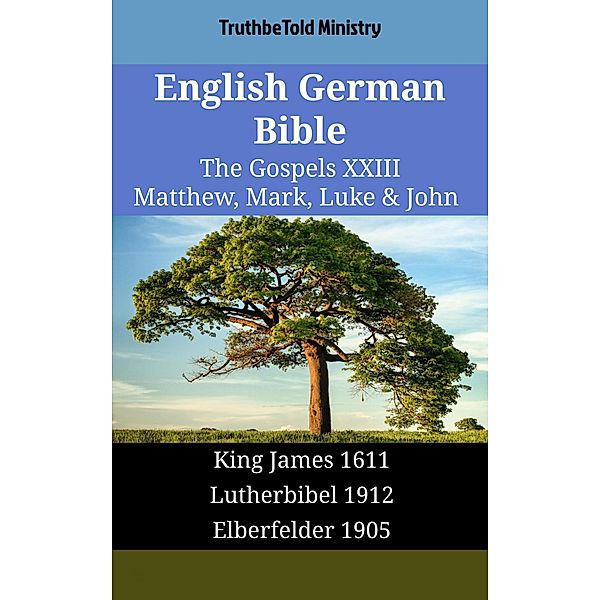 English German Bible - The Gospels XXIII - Matthew, Mark, Luke & John / Parallel Bible Halseth English Bd.1744, Truthbetold Ministry