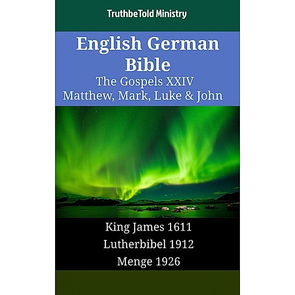 English German Bible - The Gospels XXIV - Matthew, Mark, Luke & John / Parallel Bible Halseth English Bd.1754, Truthbetold Ministry