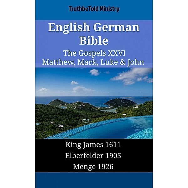 English German Bible - The Gospels XXVI - Matthew, Mark, Luke & John / Parallel Bible Halseth English Bd.1700, Truthbetold Ministry