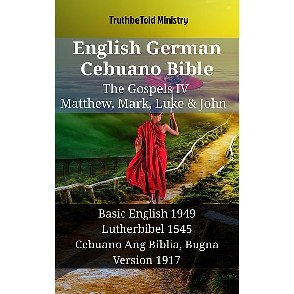 English German Cebuano Bible - The Gospels IV - Matthew, Mark, Luke & John / Parallel Bible Halseth English Bd.1362, Truthbetold Ministry