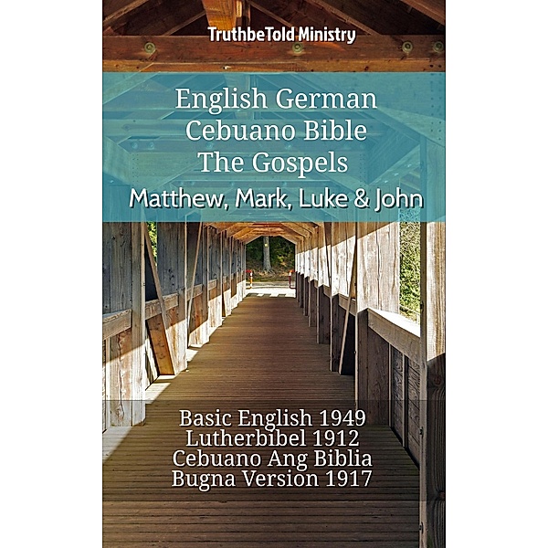 English German Cebuano Bible - The Gospels - Matthew, Mark, Luke & John / Parallel Bible Halseth English Bd.714, Truthbetold Ministry