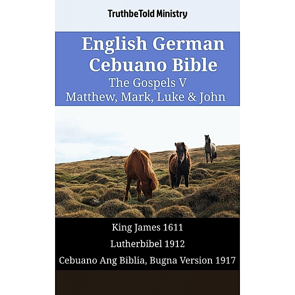 English German Cebuano Bible - The Gospels V - Matthew, Mark, Luke & John / Parallel Bible Halseth English Bd.1739, Truthbetold Ministry
