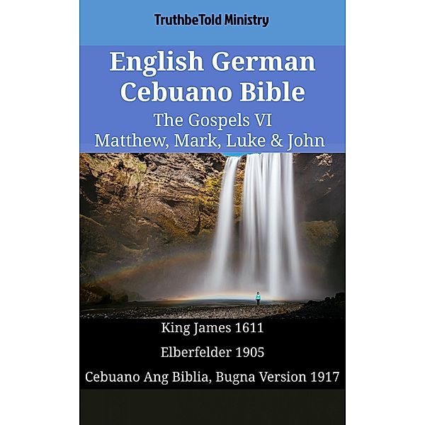 English German Cebuano Bible - The Gospels VI - Matthew, Mark, Luke & John / Parallel Bible Halseth English Bd.1690, Truthbetold Ministry