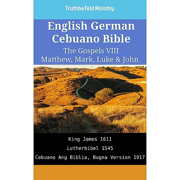 English German Cebuano Bible - The Gospels VIII - Matthew, Mark, Luke & John / Parallel Bible Halseth English Bd.1941, Truthbetold Ministry