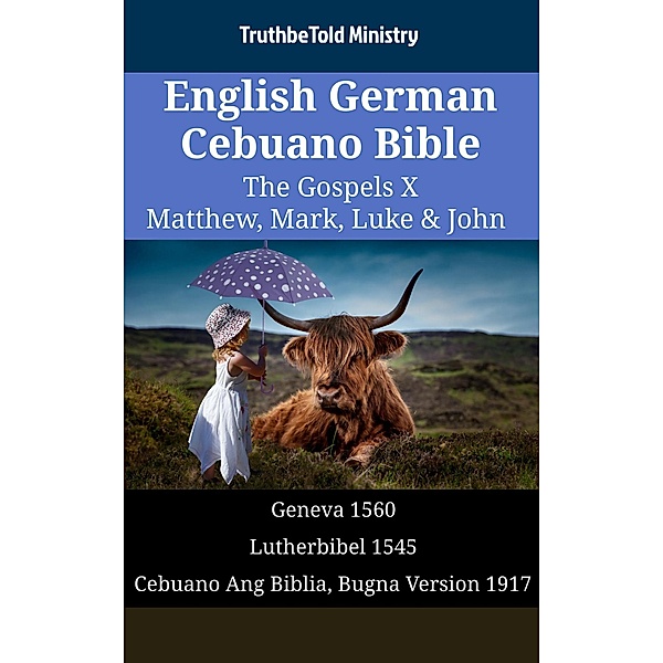English German Cebuano Bible - The Gospels X - Matthew, Mark, Luke & John / Parallel Bible Halseth English Bd.1494, Truthbetold Ministry